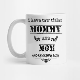 I Have Two Titles mommy and mom I Rock Them Both Funny Fathers Day Tee T-Shirt Mug